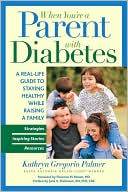 Book cover image of When You're a Parent With Diabetes: A Real Life Guide to Staying Healthy While Raising a Family by Kathryn Gregorio Palmer