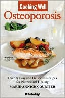 Book cover image of Cooking Well: Osteoporosis: Over 100 Recipes for Building Strong Bones by Marie Courtier