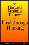 Harvard Business School Press: Harvard Business Review on Breakthrough Thinking
