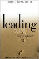 Book cover image of Leading Quietly: An Unorthodox Guide to Doing the Right Thing by Joseph Badaracco