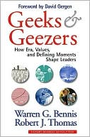 Warren G. Bennis: Geeks and Geezers: How Era, Values and Defining Moments Shape Leaders