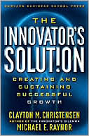 Clayton M. Christensen: The Innovator's Solution: Creating and Sustaining Successful Growth