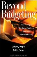 Jeremy Hope: Beyond Budgeting: How Managers Can Break Free from the Annual Performance Trap