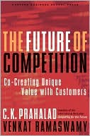 C. K. Prahalad: The Future of Competition: Co-Creating Unique Value with Customers
