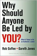 Robert Goffee: Why Should Anyone Be Led by You?: What It Takes to Be an Authentic Leader