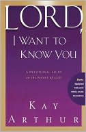 Book cover image of Lord, I Want to Know You: A Devotional Study on the Names of God by Kay Arthur