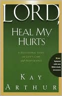 Book cover image of Lord, Heal My Hurts: A Devotional Study on God's Care and Deliverance by Kay Arthur