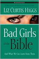 Book cover image of Bad Girls of the Bible: Workbook by Liz Curtis Higgs
