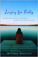 Book cover image of Longing for Daddy: Healing from the Pain of an Absent or Emotionally Distant Father by Monique Robinson