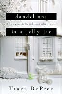 Book cover image of Dandelions in a Jelly Jar by Traci DePree