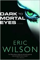 Book cover image of Dark to Mortal Eyes by Eric Wilson