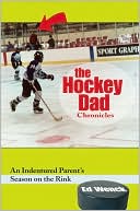 Ed Wenck: The Hockey Dad Chronicles: An Indentured Parent's Season on the Rink