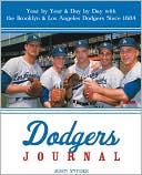 John Snyder: Dodgers Journal: Year by Year and Day by Day with the Brooklyn and Los Angeles Dodgers Since 1884