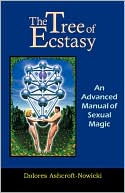 Dolores Ashcroft-Nowicki: The Tree of Ecstasy: An Advanced Manual of Sex Magic
