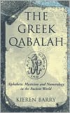 Book cover image of Greek Qabalah: Alphabetical Mysticism and Numerology in the Ancient World by Kieren Barry