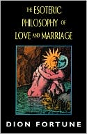 Dion Fortune: Esoteric Philosophy of Love and Marriage