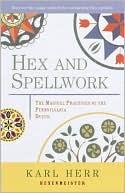 Karl Herr: Hex and Spellwork: The Magical Practices of the Pennsylvania Dutch
