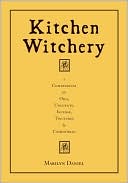 Marilyn Daniel: Kitchen Witchery: A Compendium of Oils, Unguents, Incense, Tinctures, and Comestibles