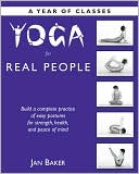 Book cover image of Yoga for Real People: A Year of Classes by Jan Baker