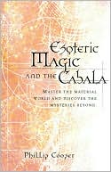 Book cover image of Esoteric Magic and the Cabala: Master the Material World and Discover the Mysteries Beyond by Phillip Cooper
