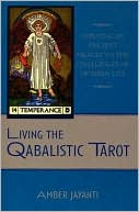 Book cover image of Living the Qabalistic Tarot: Applying an Ancient Oracle to the Challenges of Modern Life by Amber Jayanti