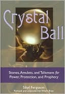 Book cover image of Crystal Ball: Stones, Amulets, and Talismans for Power, Protection,1 and Prophecy by Sibyl Ferguson