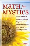 Book cover image of Math for Mystics: The Golden Section and Other Secrets of Sacred Geometry by Renna Shesso
