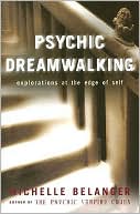 Michelle Belanger: Psychic Dreamwalking Explorations at the Edge of Self