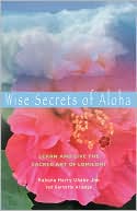 Book cover image of Wise Secrets of Aloha: Learn and Live the Sacred Art of Lomilomi by Khuna Harry Uhane Jim