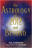 Cal Garrison: Astrology of 2012 and Beyond