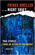 Monica Holy: Fringe Dweller on the Night Shift: True Stories from an Afterlife Paramedic