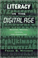 Book cover image of Literacy In the Digital Age: Reading, Writing, Viewing, and Computing by Frank B. Withrow