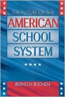 Book cover image of Future Of The American School System by Irving H. Buchen