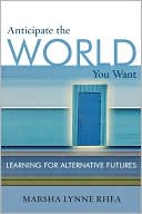 Book cover image of Anticipate The World You Want by Marsha Lynne Rhea