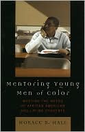 Horace R. Hall: Mentoring Young Men of Color: Meeting the Needs of African American and Latino Students