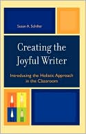 Book cover image of Creating The Joyful Writer by Susan A. Schiller