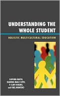 Book cover image of Understanding the Whole Student: Holistic Multicultural Education by Clifford Mayes