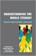 Book cover image of Understanding the Whole Student: Holistic Multicultural Education by Clifford Mayes
