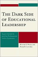 Book cover image of The Dark Side of Educational Leadership: Superintendents and the Professional Victim Syndrome by Walter S. Polka
