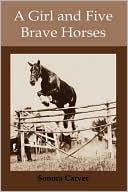 Book cover image of A Girl And Five Brave Horses by Sonora Carver