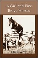 Book cover image of A Girl And Five Brave Horses by Sonora Carver