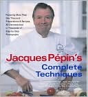 Jacques Pepin: Jacques Pépin's Complete Techniques