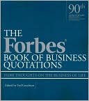 Book cover image of The Forbes Book of Business Quotations: 10,000 Thoughts on the Business of Life by Ted Goodman