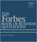 Ted Goodman: The Forbes Book of Business Quotations: 10,000 Thoughts on the Business of Life