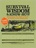 CC The Editors of Stackpole Books: Survival Wisdom & Know How: Everything You Need to Know to Thrive in the Wilderness
