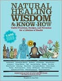 Amy Rost: Natural Healing Wisdom & Know How: Useful Practices, Recipes, and Formulas for a Lifetime of Health