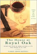Book cover image of The House at Royal Oak: Starting Over & Rebuilding a Life One Room at a Time by Carol Eron Rizzoli