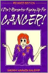 Book cover image of I Don't Remember Signing up for Cancer! by Sherry Karuza Waldrip