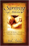 Nicole Franklin: Surviving Single Motherhood: A Story of Hope, Courage, Passion and Dreams!