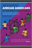 Lee Jones: Retaining African Americans in Higher Education: Challenging Paradigms for Retaining Students, Faculty and Administrators